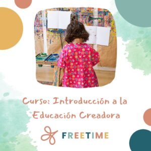 Curso de Introducción a la Educación Creadora en Freetime: Una Experiencia Transformadora para Niños, Familias y Profesionales